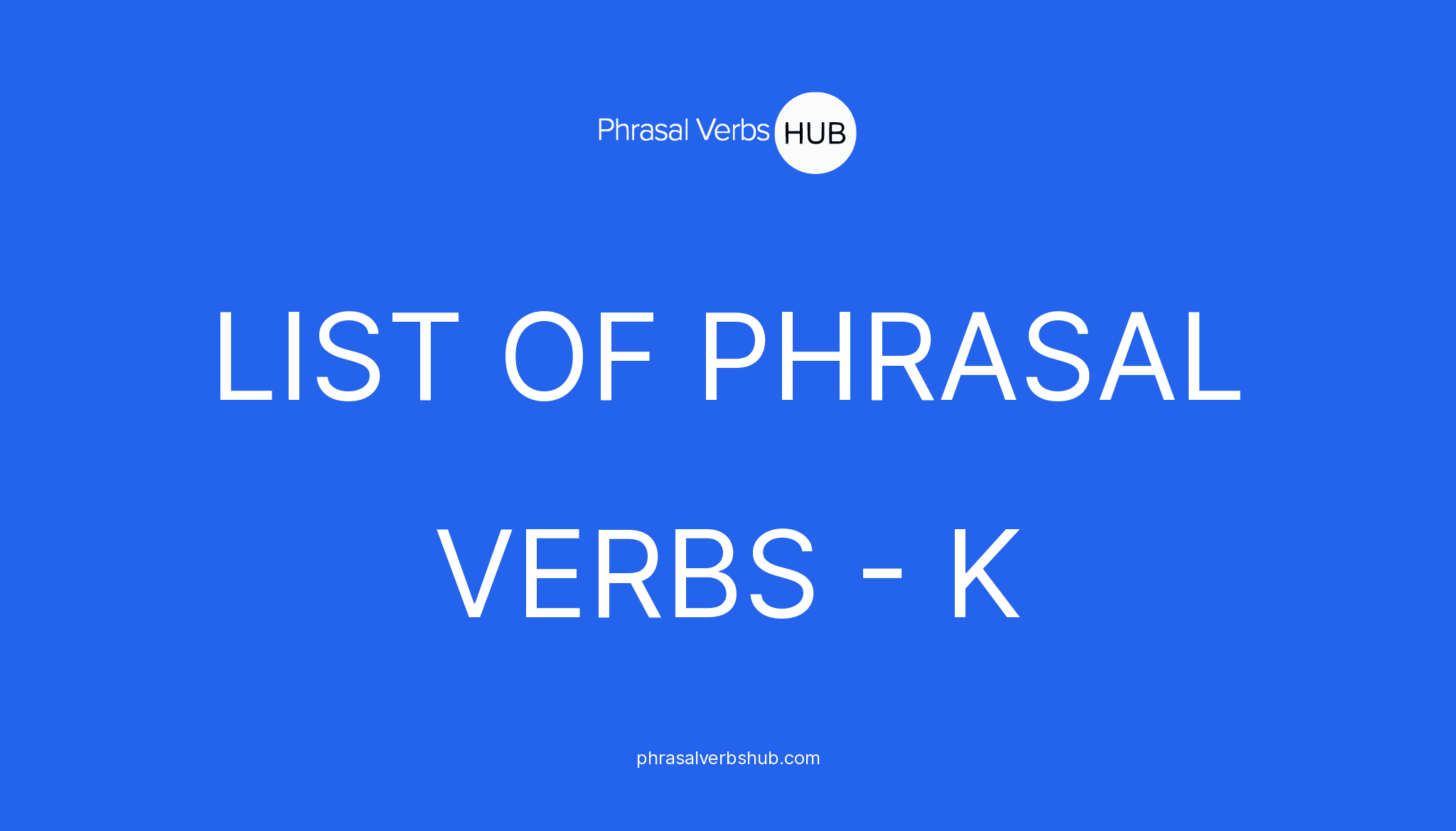 list-of-phrasal-verbs-starting-with-letter-k-phrasalverb-meaning